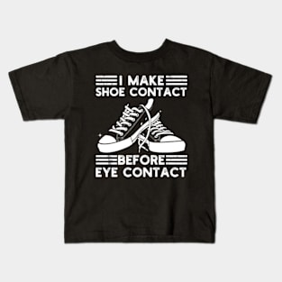 I Make Shoe Contact Before Eye Contact Kids T-Shirt